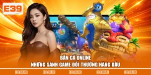 Bắn Cá Online - Những Sảnh Game Đổi Thưởng Hàng Đầu