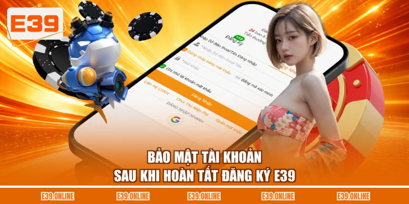 Bảo mật tài khoản sau khi hoàn tất đăng ký E39