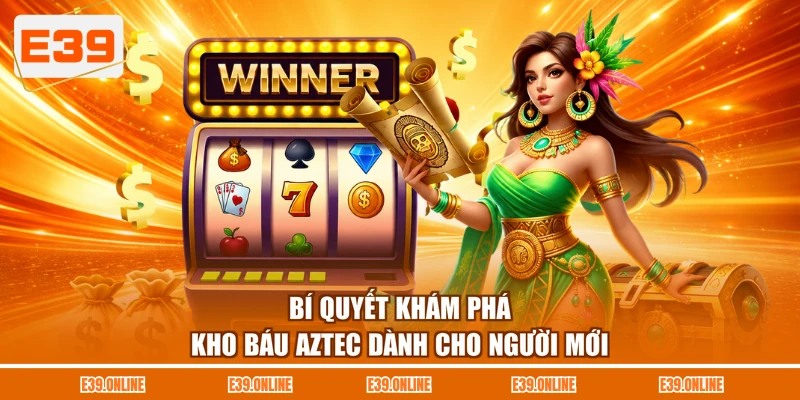 Bí quyết khám phá kho báu Aztec dành cho người mới
