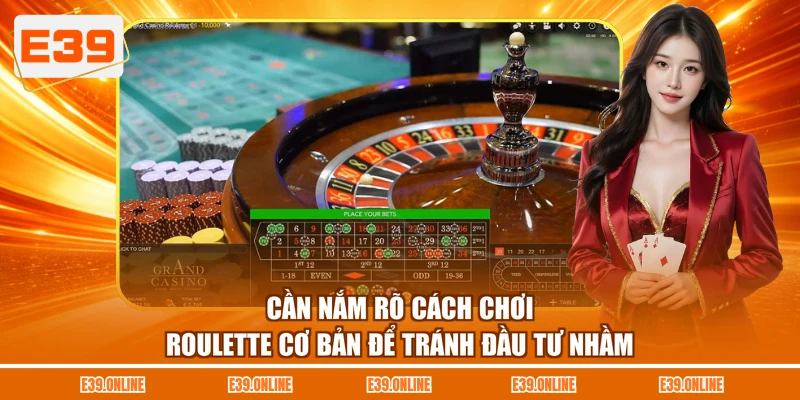 Cần nắm rõ cách chơi Roulette cơ bản để tránh đầu tư nhầm