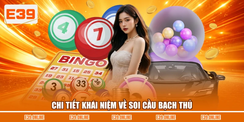 Chi tiết khái niệm về soi cầu bạch thủ