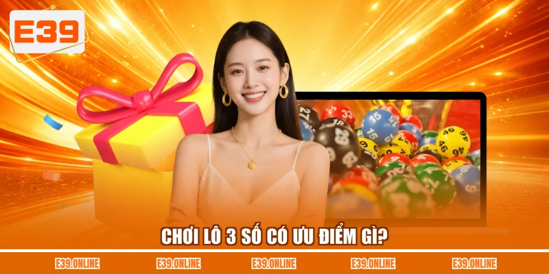 Chơi lô 3 số có ưu điểm gì?