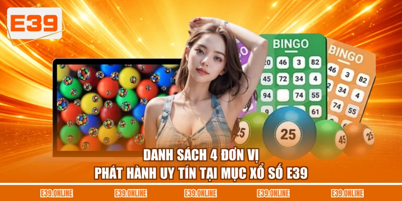 Danh sách 4 đơn vị phát hành uy tín tại mục xổ số E39