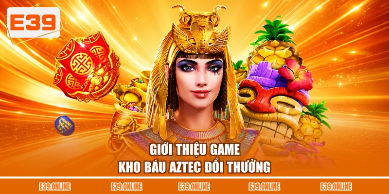 Giới thiệu game kho báu Aztec đổi thưởng