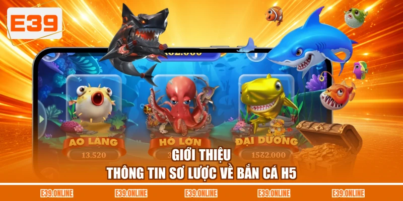 Giới thiệu thông tin sơ lược về bắn cá H5