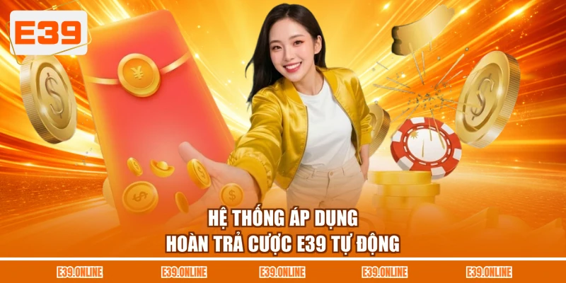 Hệ thống áp dụng hoàn trả cược E39 tự động