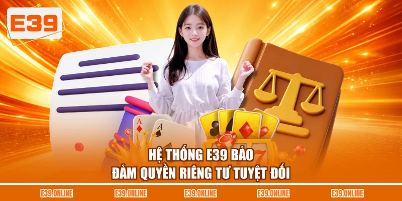 Hệ thống E39 bảo đảm quyền riêng tư tuyệt đối