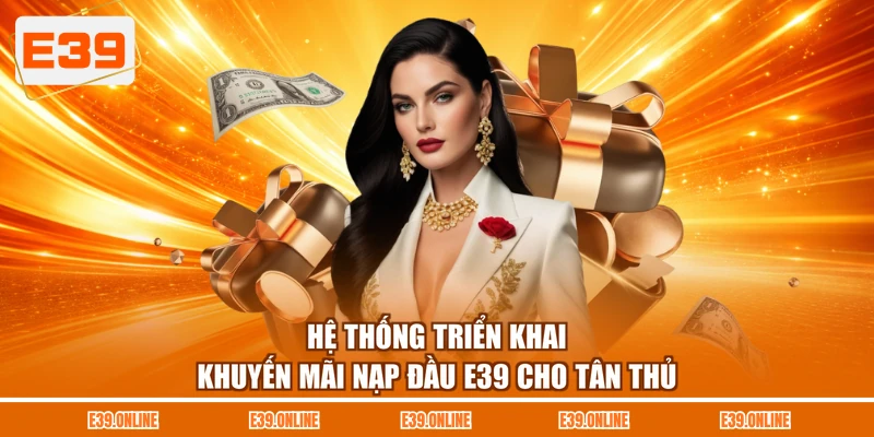 Hệ thống triển khai khuyến mãi nạp đầu E39 cho tân thủ