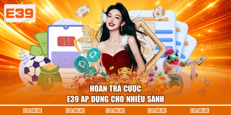 Hoàn trả cược E39 áp dụng cho nhiều sảnh