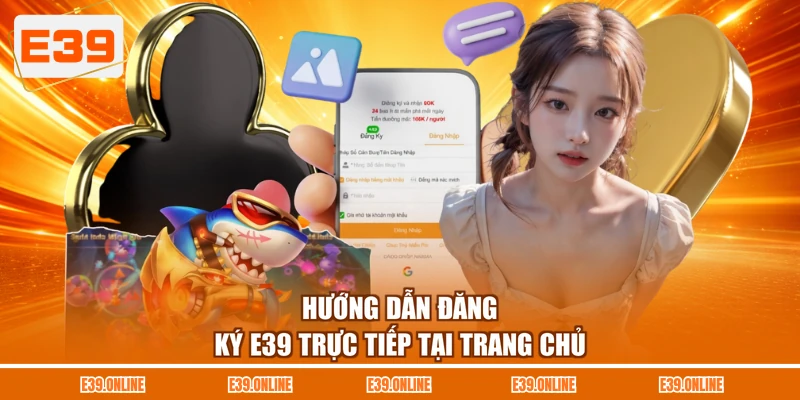 Hướng dẫn đăng ký E39 trực tiếp tại trang chủ