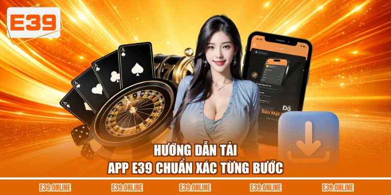 Hướng dẫn tải app E39 chuẩn xác từng bước
