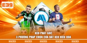 Kèo Phạt Góc - 3 Phương Pháp Chọn Cửa Đặt Kèo Hiệu Quả