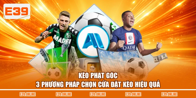 Kèo Phạt Góc - 3 Phương Pháp Chọn Cửa Đặt Kèo Hiệu Quả