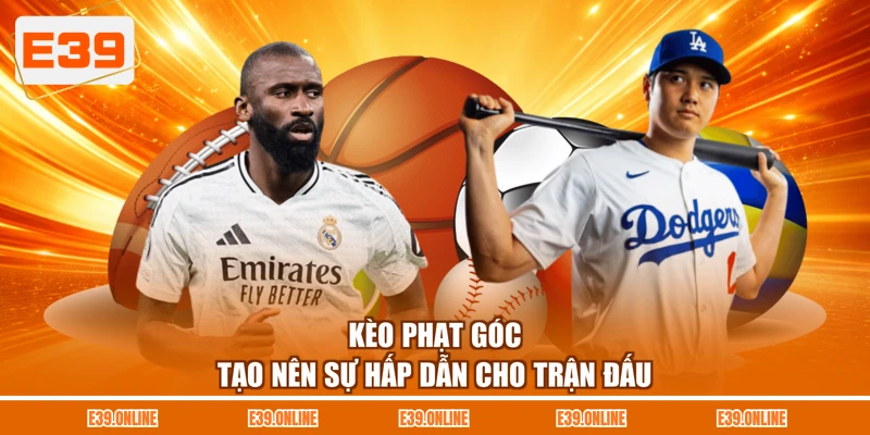 Kèo phạt góc tạo nên sự hấp dẫn cho trận đấu