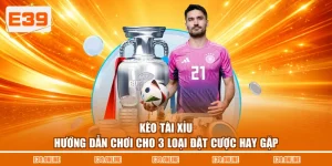 Kèo Tài Xỉu - Hướng Dẫn Chơi Cho 3 Loại Đặt Cược Hay Gặp