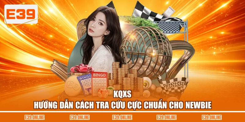 KQXS - Hướng Dẫn Cách Tra Cứu Cực Chuẩn Cho Newbie