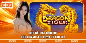 Mẹo Bắt Cầu Rồng Hổ Hiệu Quả Với 4 Bí Quyết Từ Cao Thủ