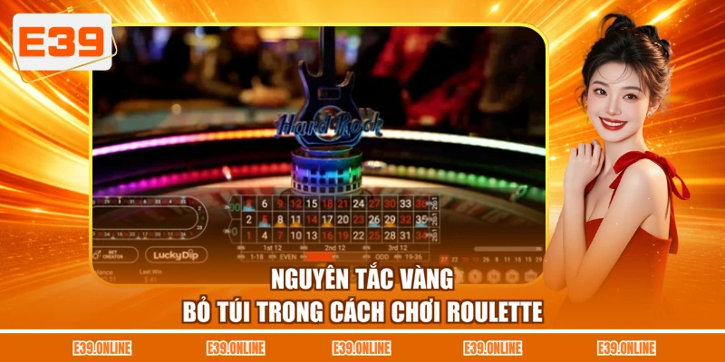 Nguyên tắc vàng bỏ túi trong cách chơi Roulette