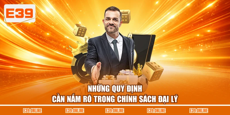 Những quy định cần nắm rõ trong chính sách đại lý