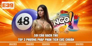 Soi Cầu Bạch Thủ - Top 3 Phương Pháp Phân Tích Cực Chuẩn
