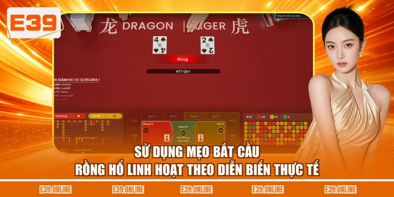 Sử dụng mẹo bắt cầu Rồng Hổ linh hoạt theo diễn biến thực tế