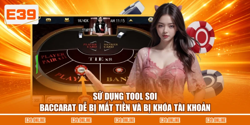 Sử dụng tool soi Baccarat dễ bị mất tiền và bị khóa tài khoản