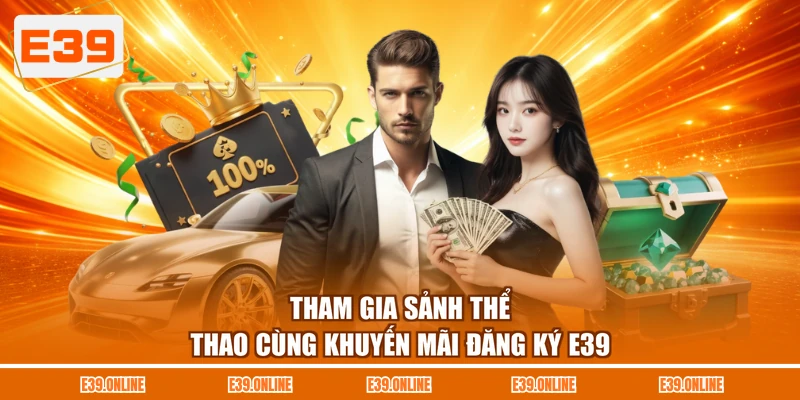 Tham gia sảnh thể thao cùng khuyến mãi đăng ký E39