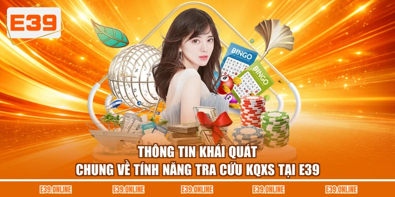 Thông tin khái quát chung về tính năng tra cứu KQXS tại E39