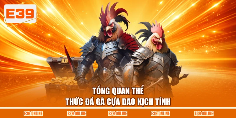 Tổng quan thể thức đá gà cựa dao kịch tính