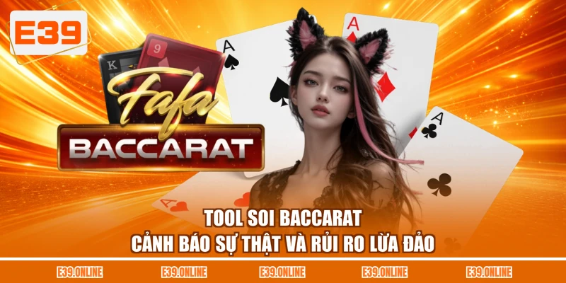 Tool Soi Baccarat - Cảnh Báo Sự Thật Và Rủi Ro Lừa Đảo