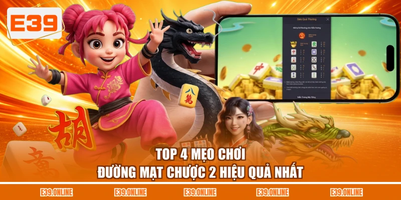 Top 4 mẹo chơi Đường Mạt Chược 2 hiệu quả nhất